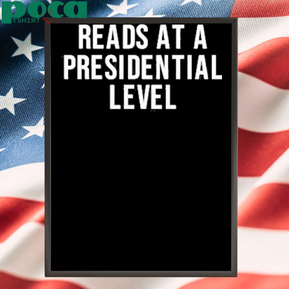 Reads At A Presidential Level shirt
