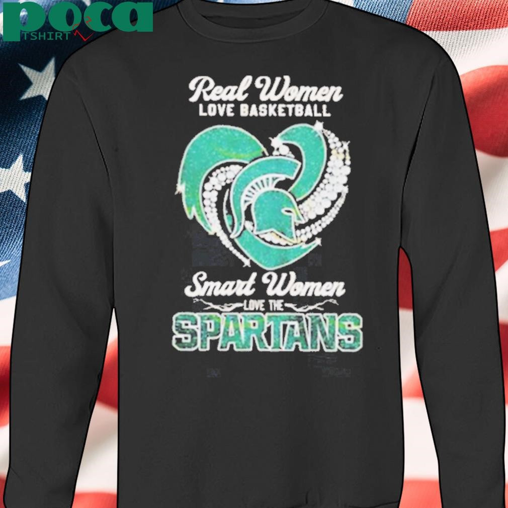 Real Women Love Basketball Smart Women Love The Michigan State Spartans shirt