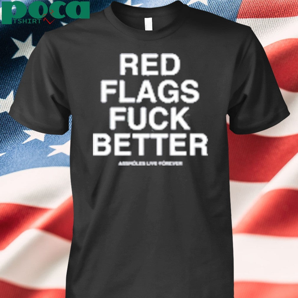 Red Flags Slutwhisperer Fuck Better shirt