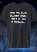 Relationship Humor Taking an Ex Back Is Like Trying to Put a Piece of Shit T-Shirt