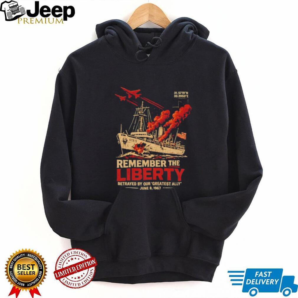 Remember the USS Liberty Fight Back Betrayed by Our Greatest Ally June 8 1967 shirt