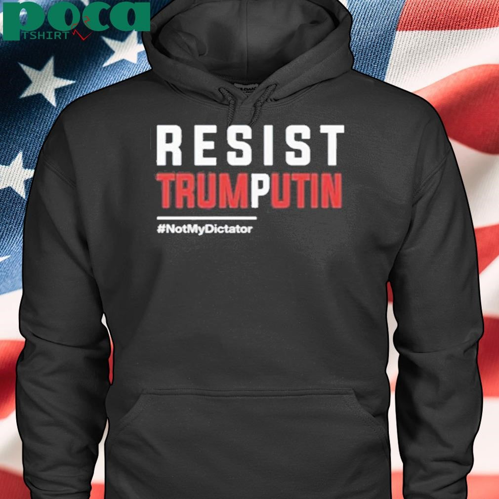 Resist Trump Putin Not My Dictator Shirt
