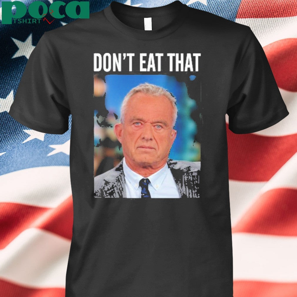 Rfk Jr Don’t Eat That Shirt