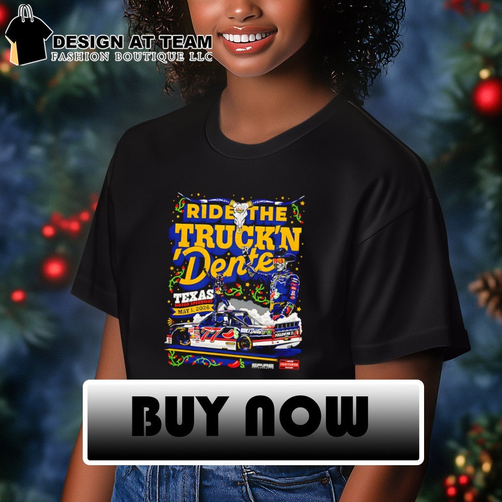 Ride the Truck’n Dente Nascar Truck Series Texas Motor Speedway May 1 2026 shirt