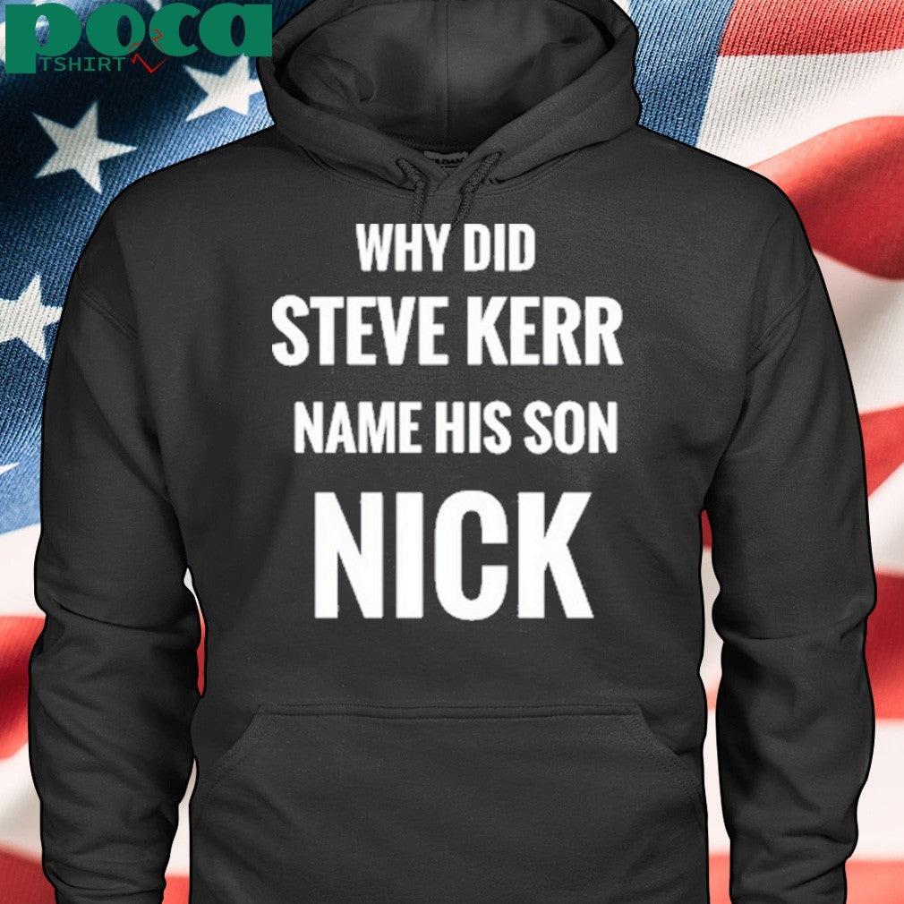 Robbyw Why Did Steve Kerr Name His Son Nick Shirt