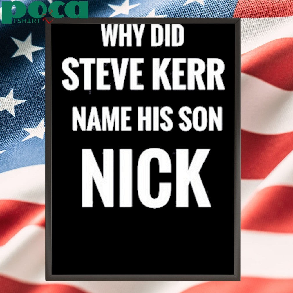 Robbyw Why Did Steve Kerr Name His Son Nick Shirt