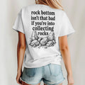 Rock Bottom Isn’t That Bad If You’re Into Collecting Rocks T Shirt