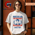 Ross Geller for president we were on a break since 1997 shirt