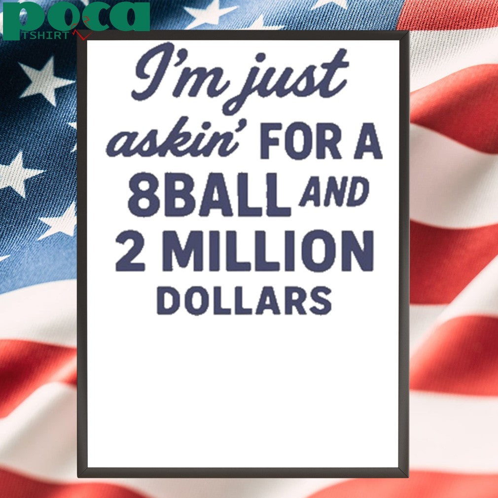 Roughhouse Pictures I’m Just Asking For A 8 Ball And 2 Million Dollars shirt