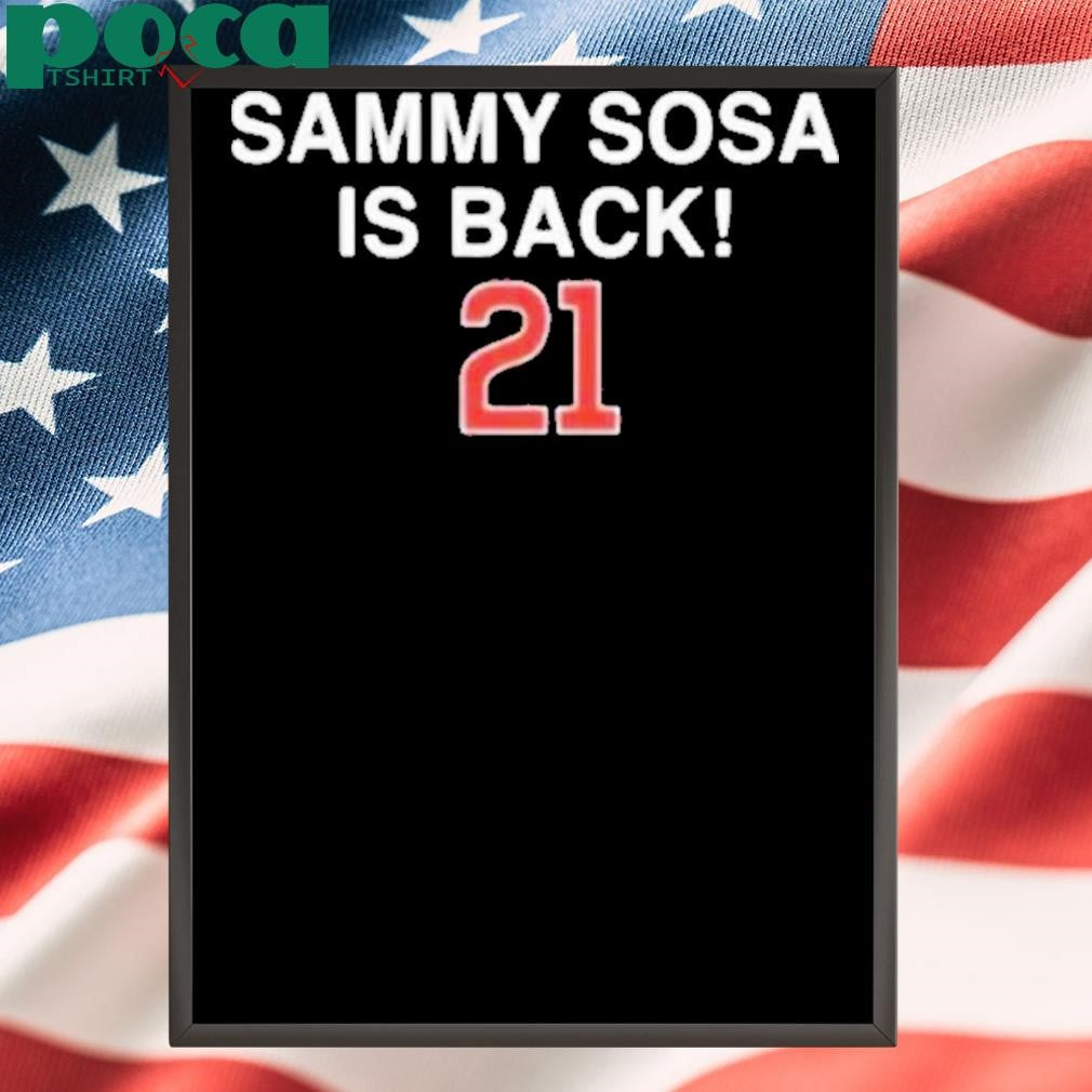 Sammy Sosa 21 Is Back Chicago Cubs Shirt
