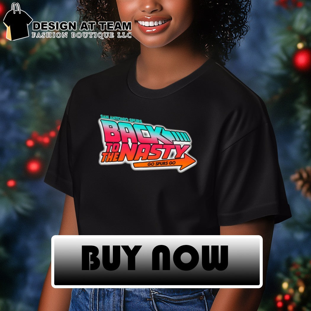 San Antonio Spurs Basketball Back to the Nasty Go Spurs Go shirt