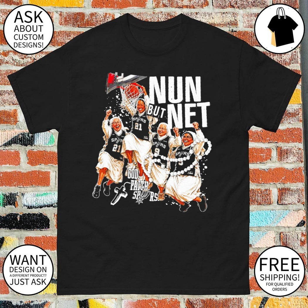 San Antonio Spurs nuns basketball Nun but Net God Faith Spurs shirt