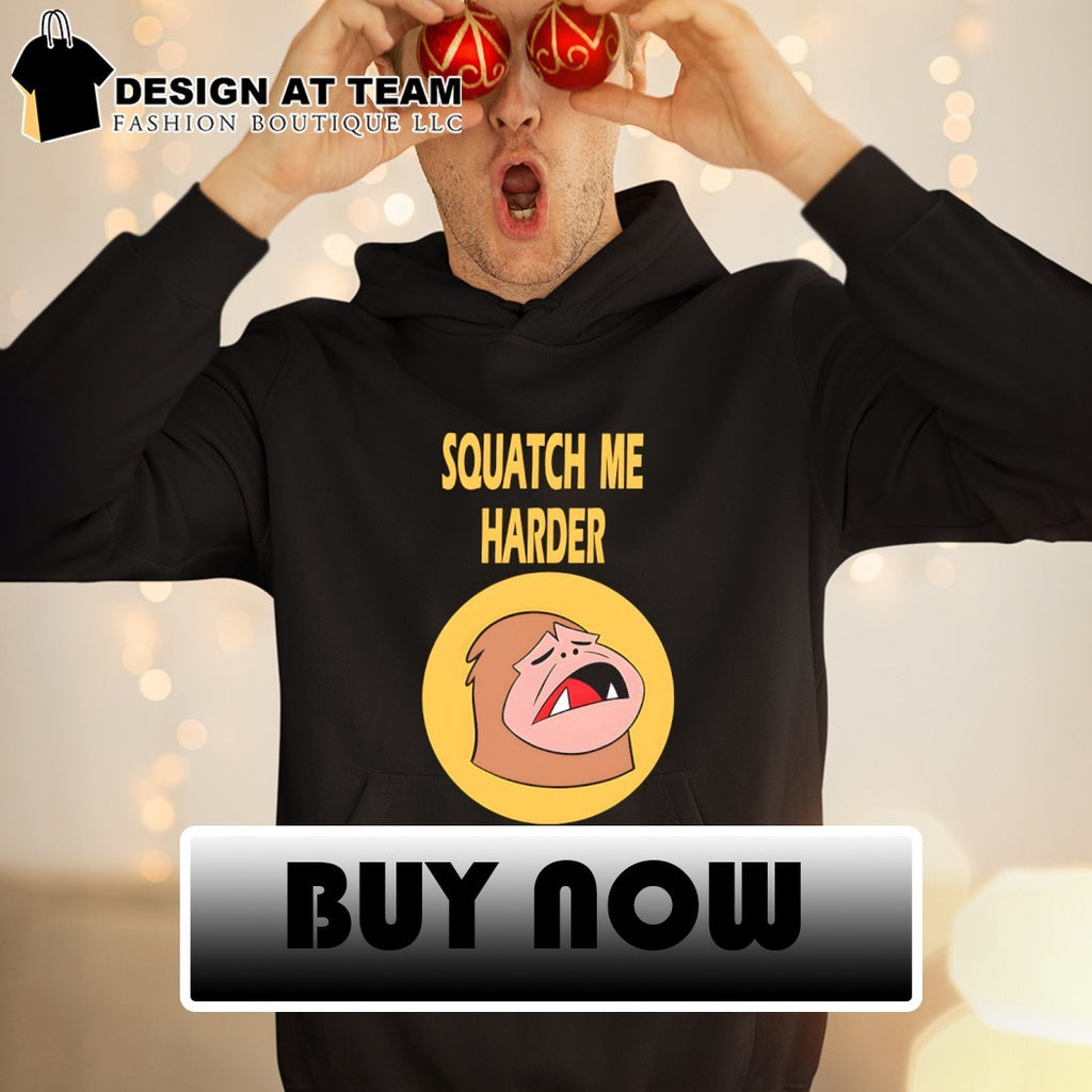 Sasquatch squatch me harder meme shirt
