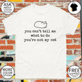 Sassy cat dont tell me you can’t tell me what to do you’re not my cat shirt