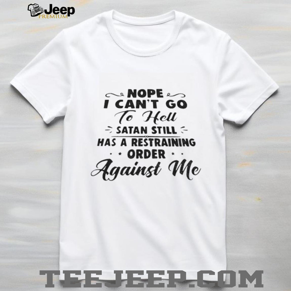Satan Restraining Order Funny Sarcastic Shirt