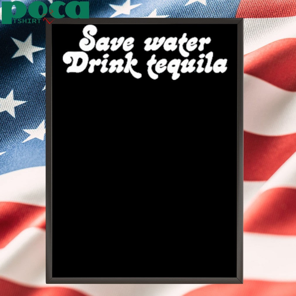 Save Water Drink Tequila Shirt
