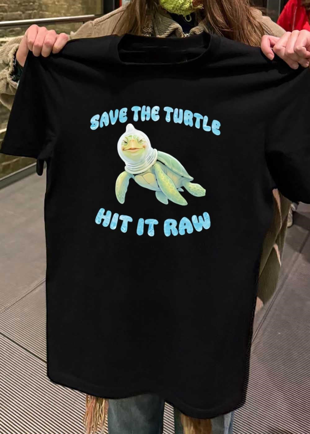 Save the Turtle Hit it Raw shirt