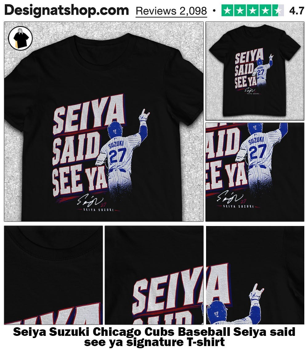 Seiya Suzuki Chicago Cubs Baseball Seiya said see ya signature shirt