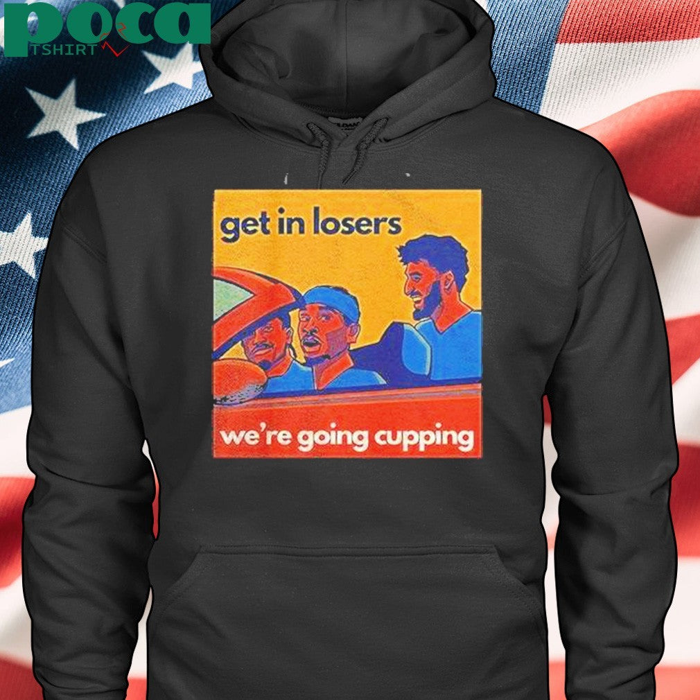 Sga Get In Losers Were Going Cupping Shirt