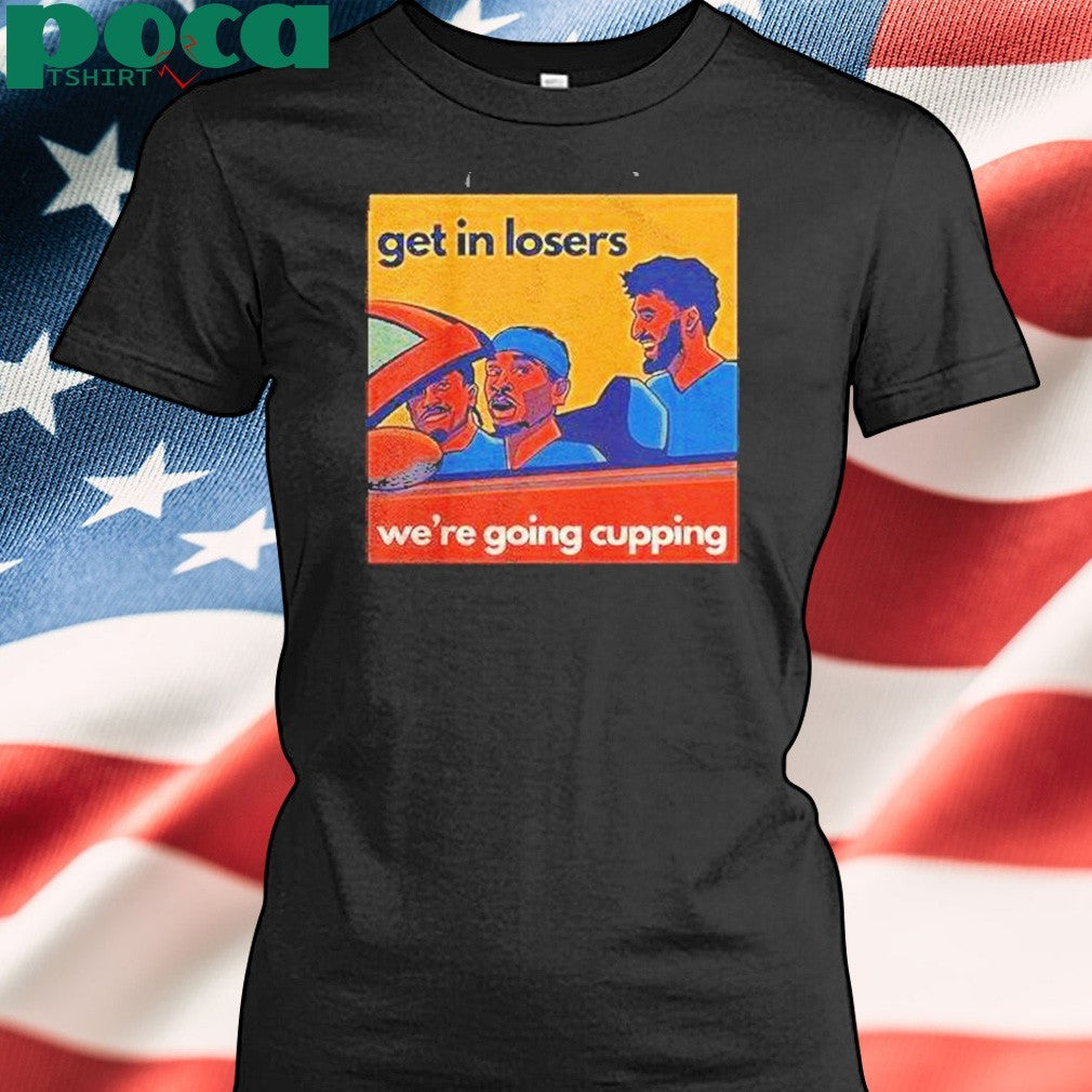 Sga Get In Losers Were Going Cupping Shirt