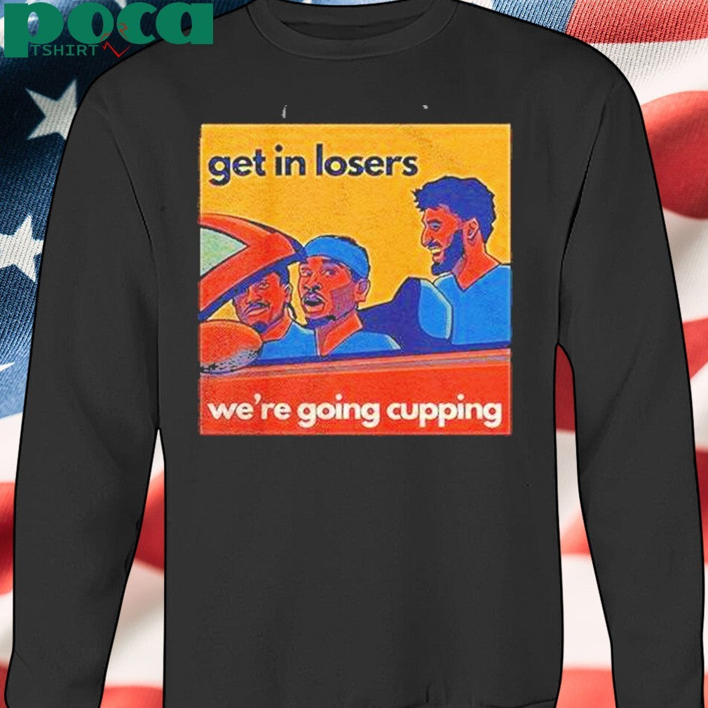Sga Get In Losers Were Going Cupping Shirt