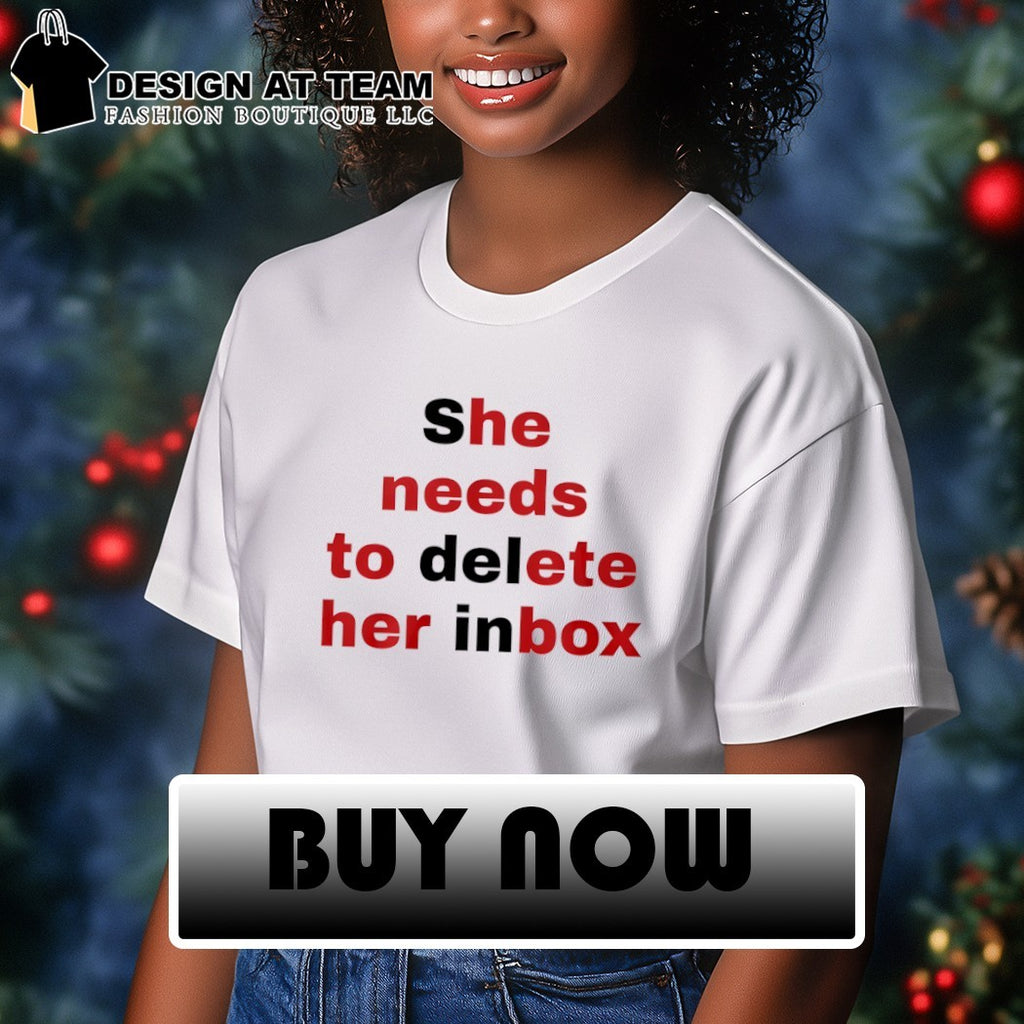 She needs to delete her inbox shirt