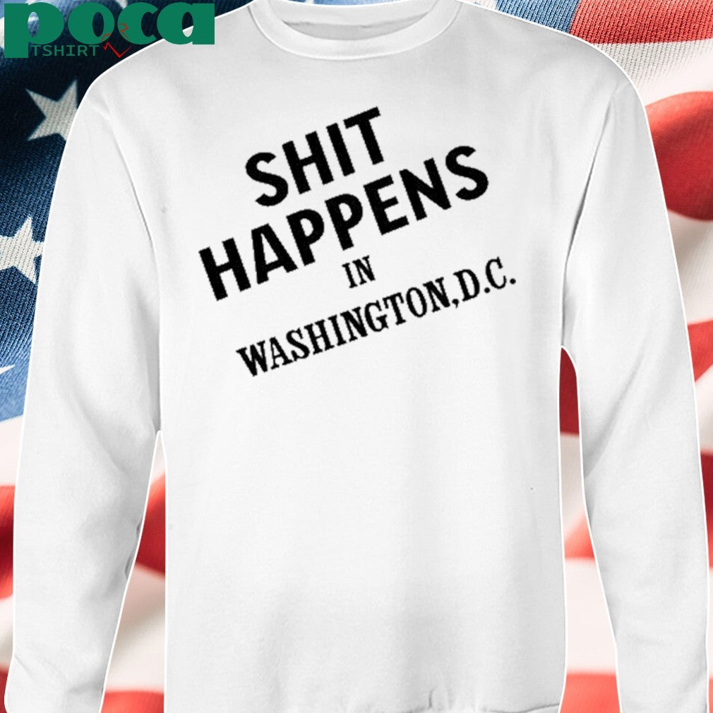 Shit Happens In Washington.D.C Shirt
