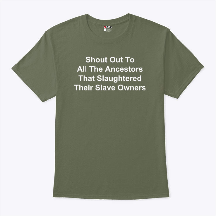 Shout Out To All The Ancestors That Slaughtered Their Slave Owners Shirt