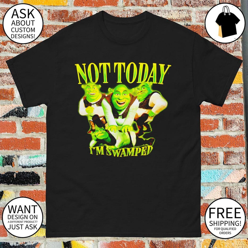 Shrek Not Today I’m Swamped graphic shirt
