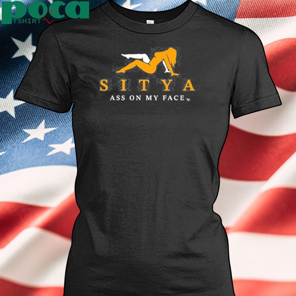 Sitya Ass On My Face Shirt