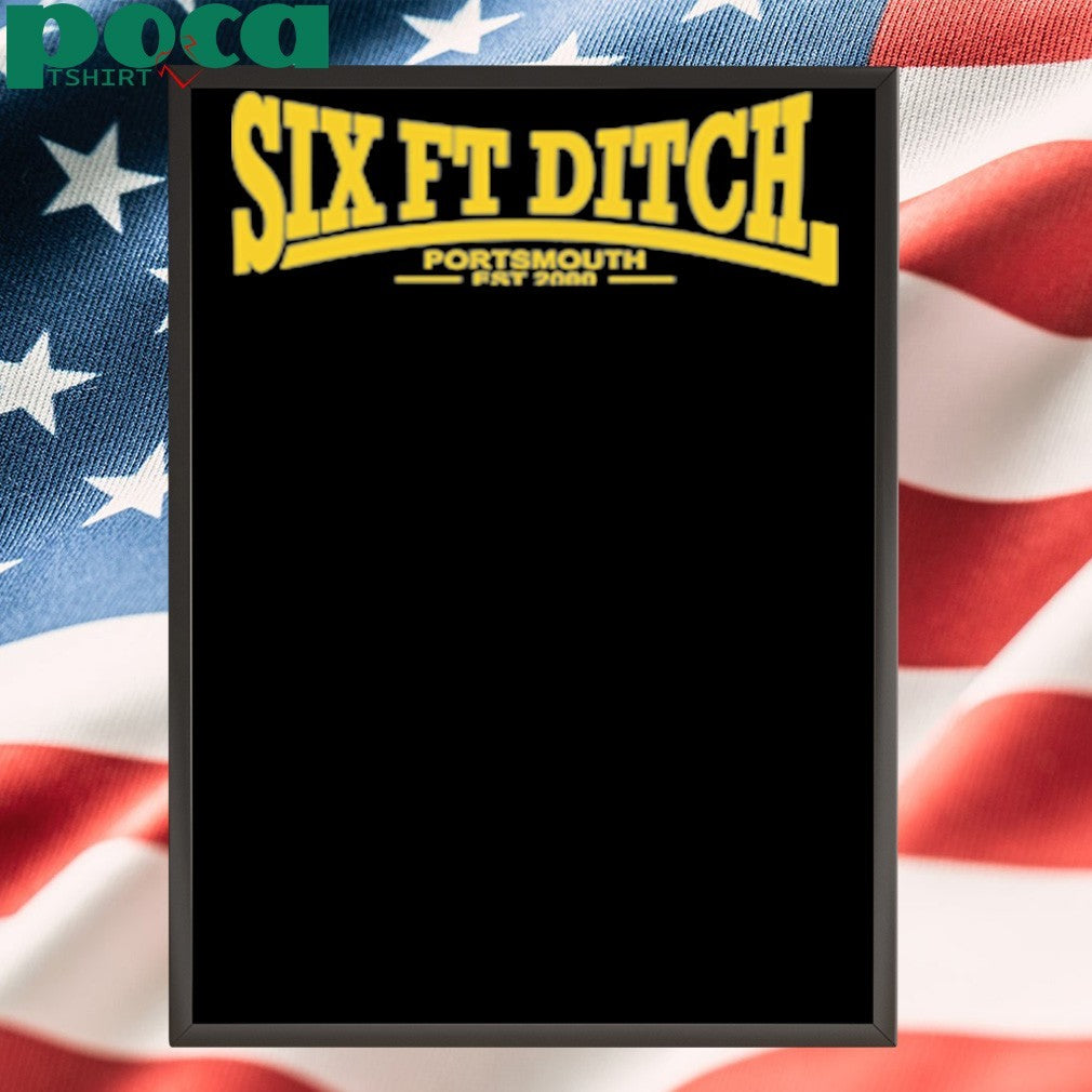 Six Ft Ditch Portsmouth Est 2000 shirt