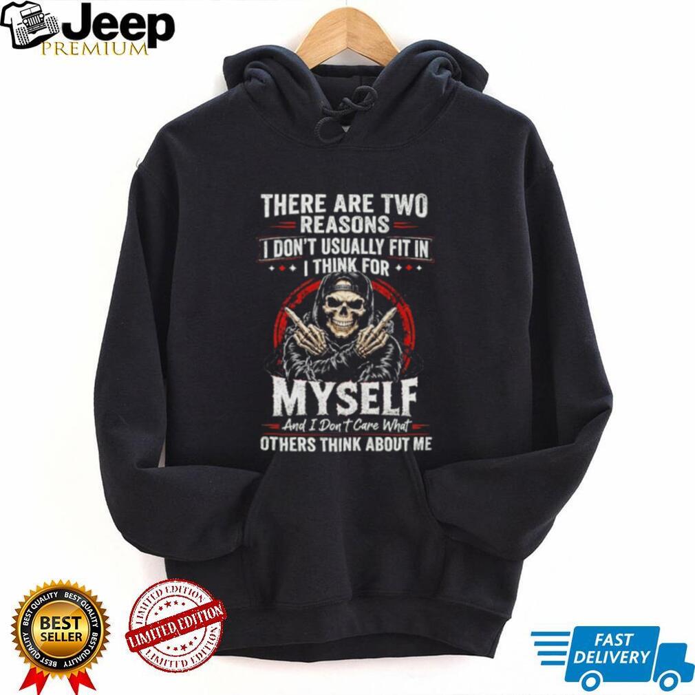 Skull there are two reasons I don’t usually fit in i think for myself shirt
