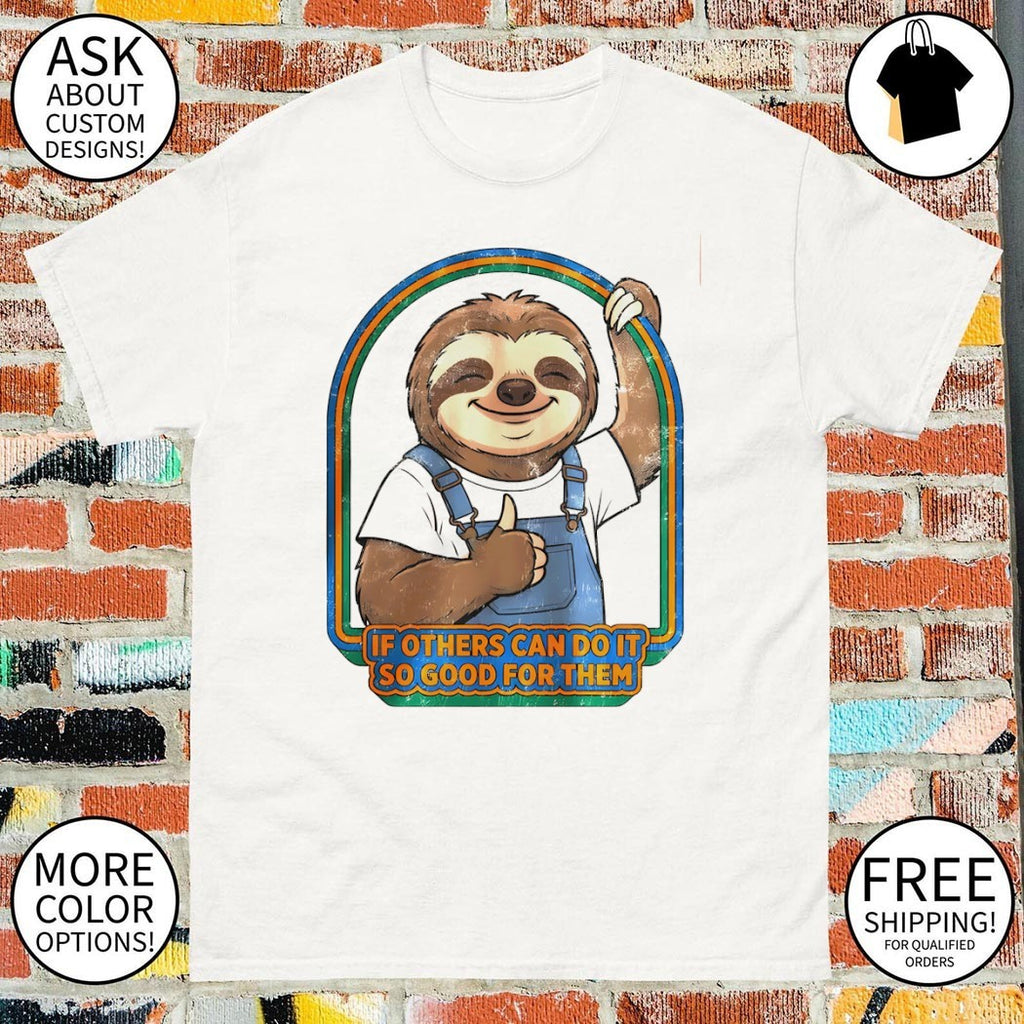 Sloth if others can do it so good for them shirt