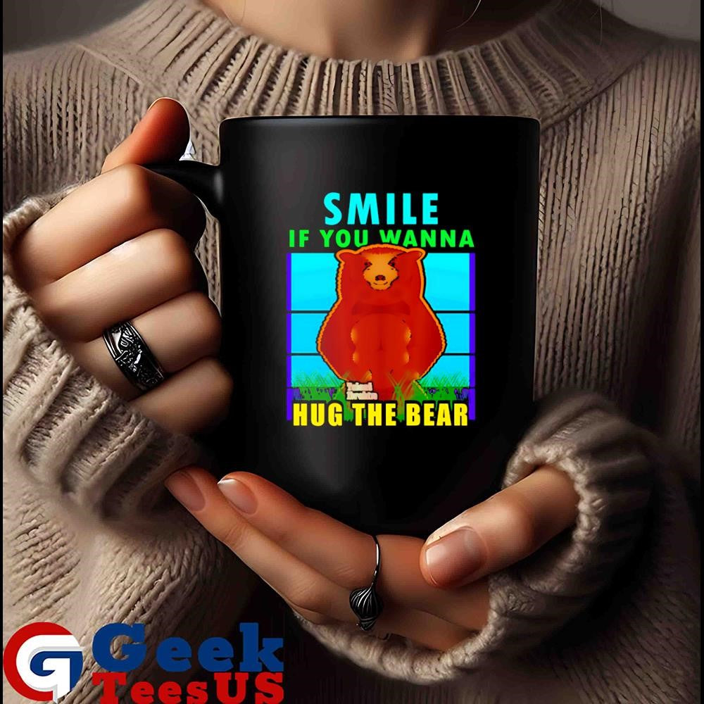Smile if you wanna hug the bear shirt