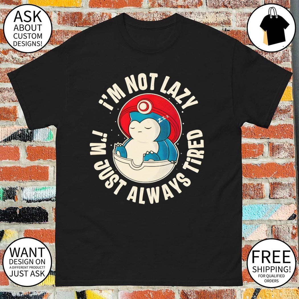 Snorlax Poké Ball Always tired I’m not lazy I’m just always tired shirt