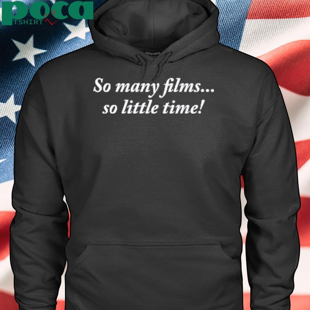 So Many Films So Little Time Shirt