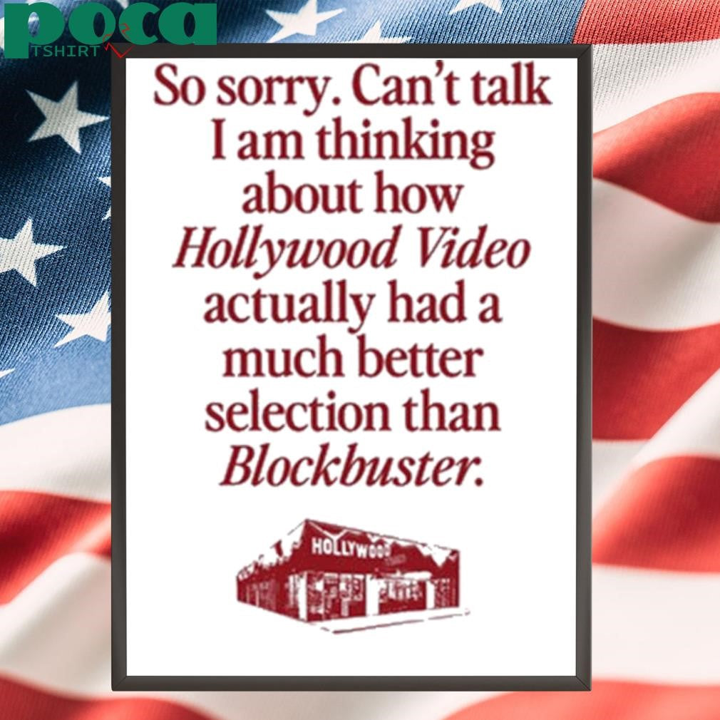 So Sorry Can’t Talk I Am Thinking About How Hollywood Video Actually Had A Much Better Selection Than Blockbuster Shirt