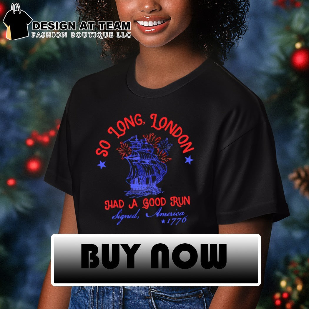 So long London had a good run signed America 1776 shirt