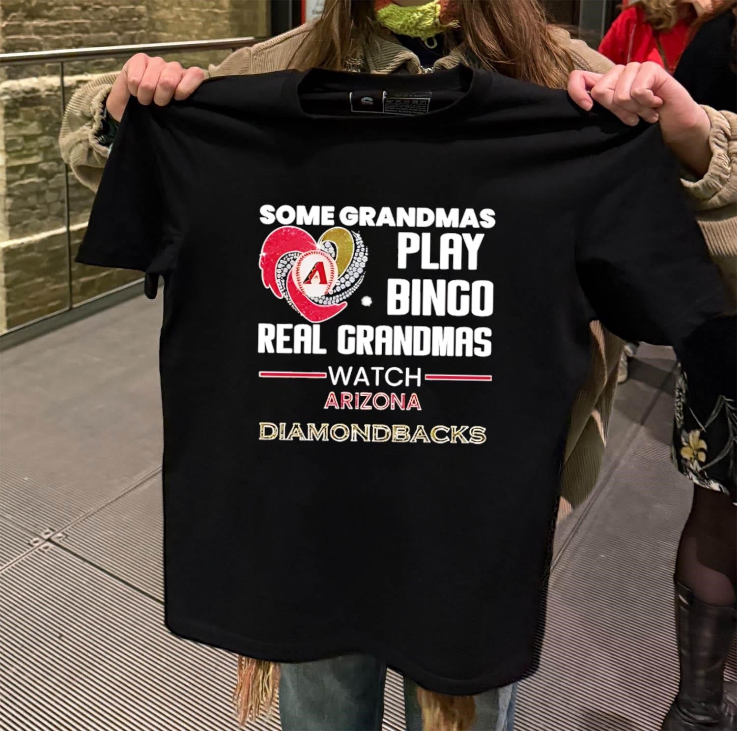 Some Grandmas Play Bingo Real Grandmas Watch Arizona Diamondbacks shirt