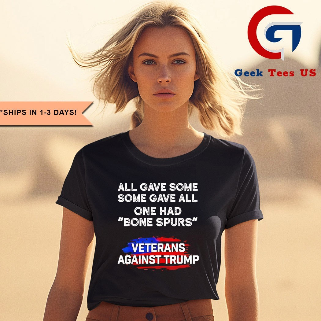 Some gave all one had bone Spurs Veterans Against Trump shirt