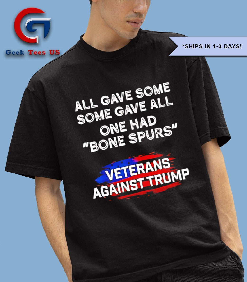 Some gave all one had bone Spurs Veterans Against Trump shirt