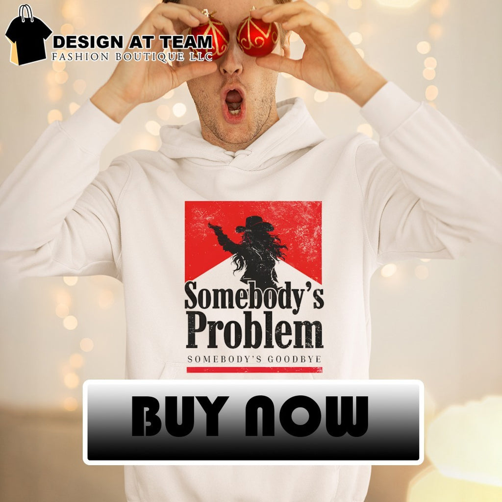Somebody’s Problem Somebody’s Goodbye Still the Problem Western Music shirt