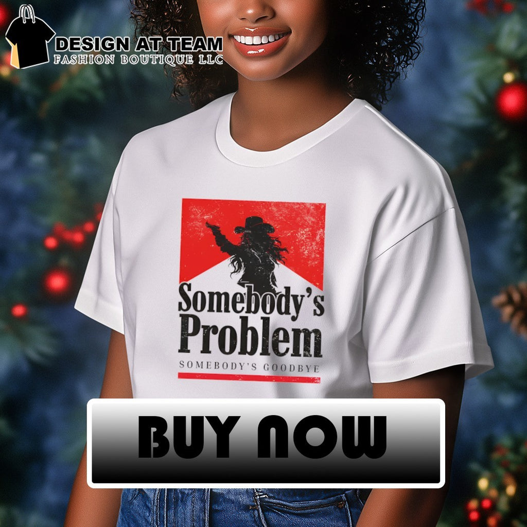 Somebody’s Problem Somebody’s Goodbye Still the Problem Western Music shirt