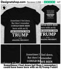 Sometimes I feel down but then I remember I could have been born with an IQ Trump shirt