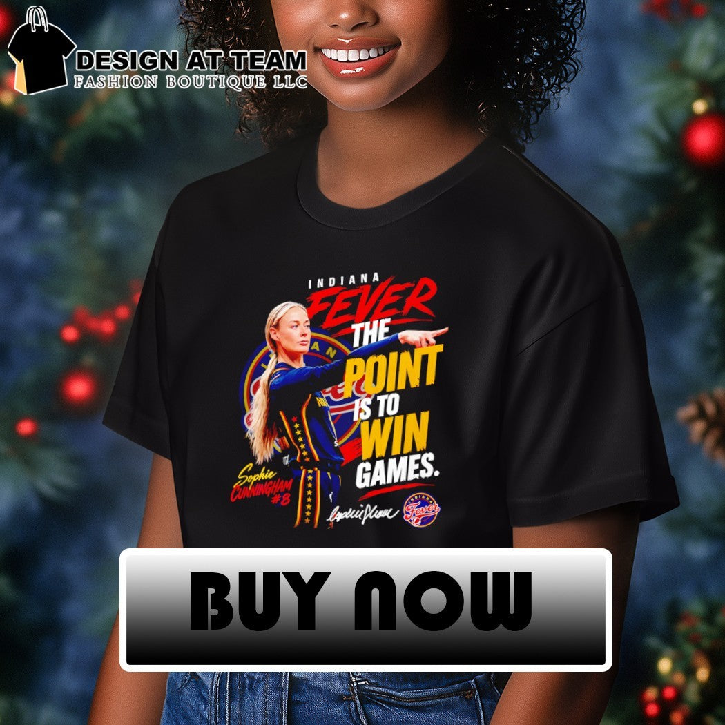 Sophie Cunningham Indiana Fever Basketball The Point Is To Win Games signature shirt