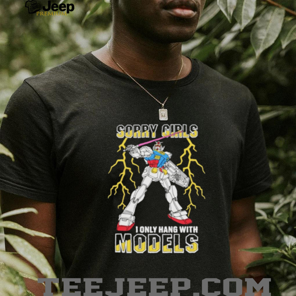 Sorry Girls I Only Hang With Mech Models Shirt