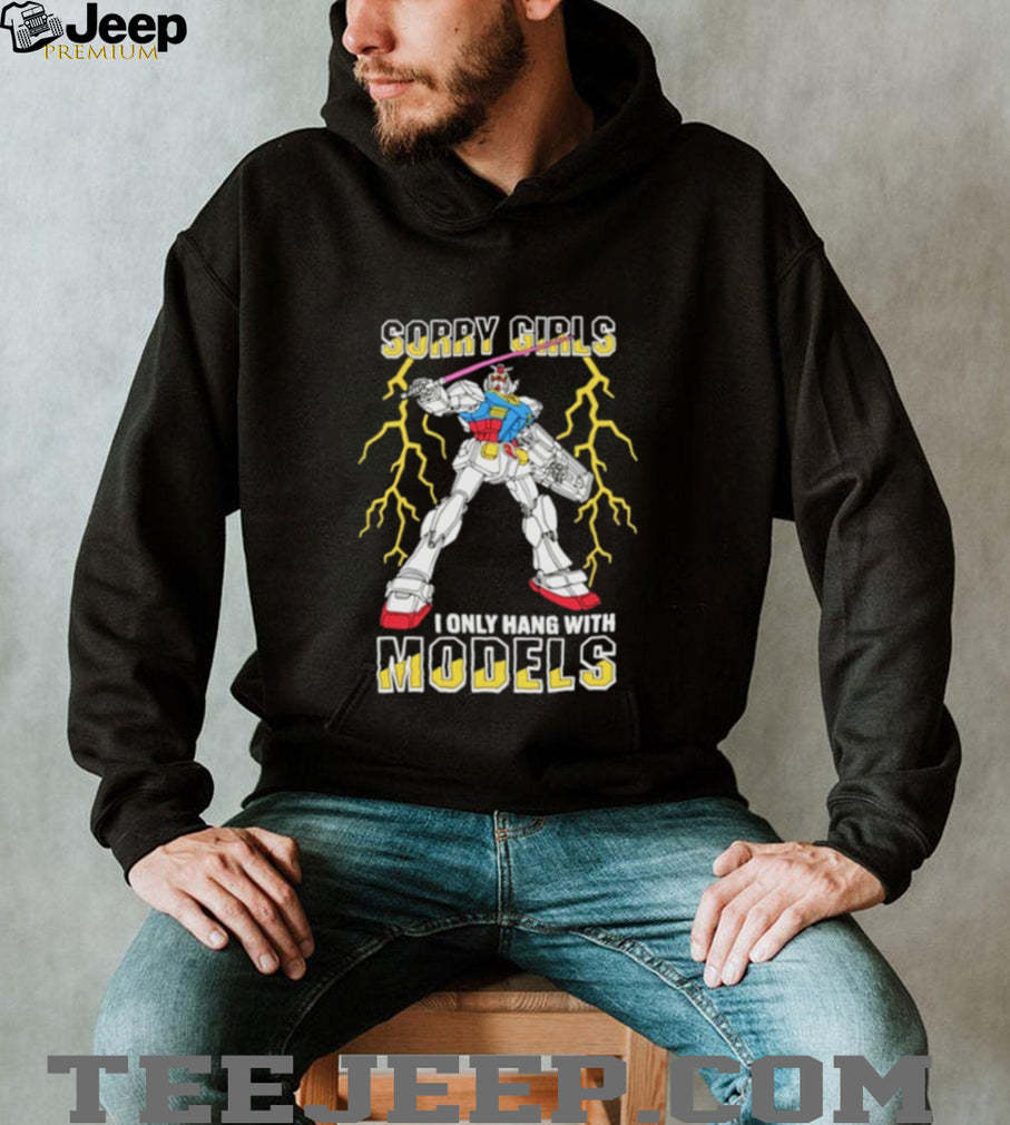 Sorry Girls I Only Hang With Mech Models Shirt
