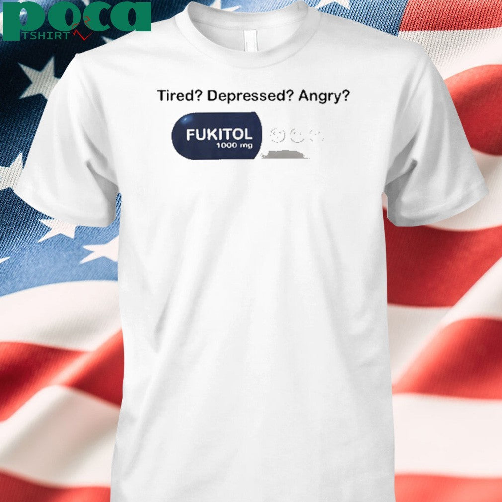 Southern Grace Tired Depressed Angry Fukitol 1000Mg shirt