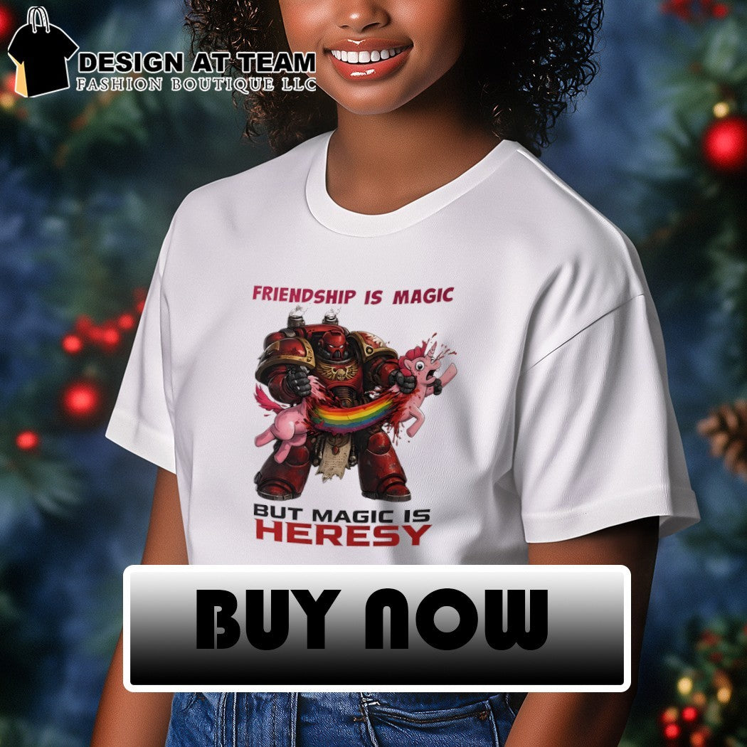 Space Marine Friendship Is Magic But Magic Is Heresy shirt