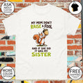 Squirrel my mom didn’t raise a fool and if she did it was my sister shirt